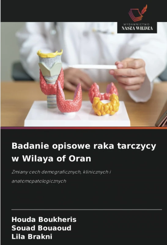 Badanie opisowe raka tarczycy w Wilaya of Oran: Zmiany cech demograficznych, klinicznych i anatomopatologicznych