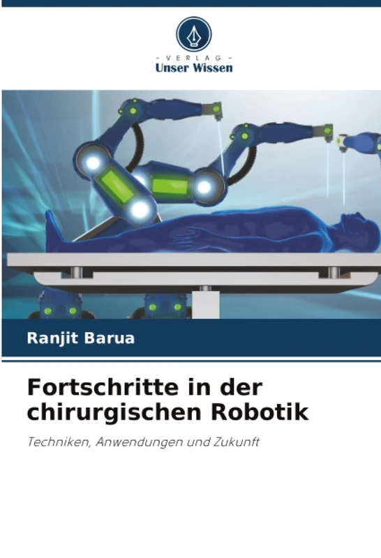 Fortschritte in der chirurgischen Robotik: Techniken, Anwendungen und Zukunft