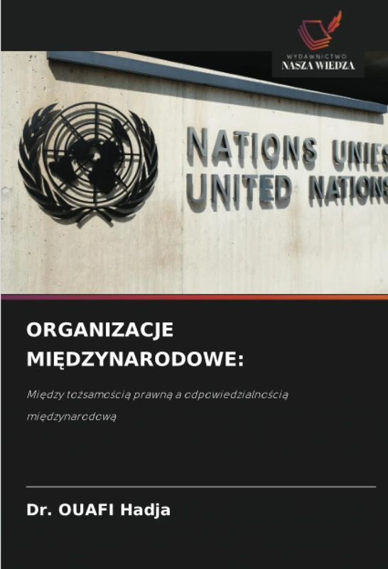 ORGANIZACJE MIĘDZYNARODOWE:: Między tożsamością prawną a odpowiedzialnością międzynarodową: Mi¿dzy to¿samo¿ci¿ prawn¿ a odpowiedzialno¿ci¿ mi¿dzynarodow¿
