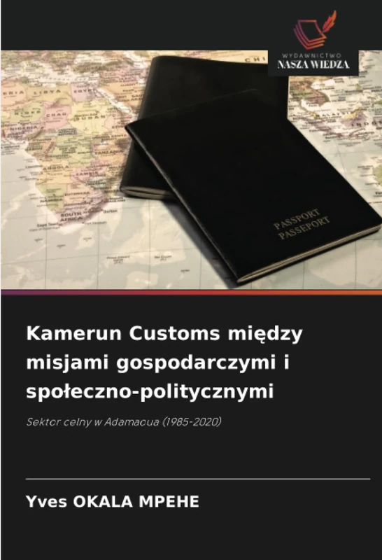 Kamerun Customs między misjami gospodarczymi i społeczno-politycznymi: Sektor celny w Adamaoua (1985-2020)