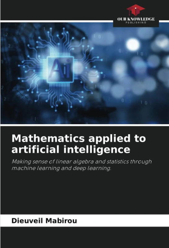 Mathematics applied to artificial intelligence: Making sense of linear algebra and statistics through machine learning and deep learning.