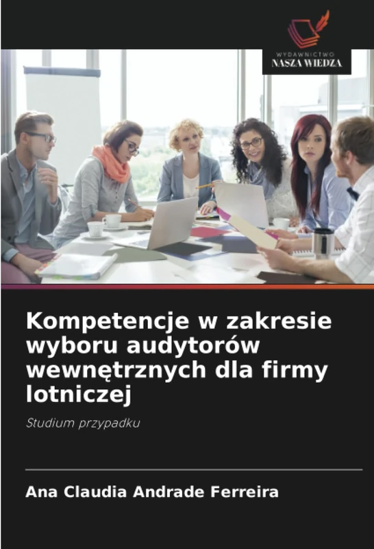 Kompetencje w zakresie wyboru audytorów wewnętrznych dla firmy lotniczej: Studium przypadku