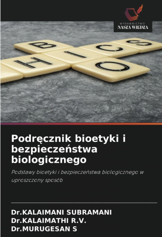 Podręcznik bioetyki i bezpieczeństwa biologicznego: Podstawy bioetyki i bezpieczeństwa biologicznego w uproszczony sposób