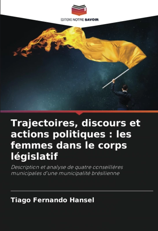 Trajectoires, discours et actions politiques : les femmes dans le corps législatif: Description et analyse de quatre conseillères municipales d'une municipalité brésilienne