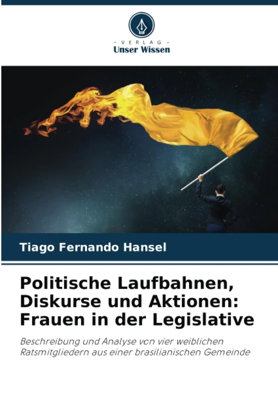 Politische Laufbahnen, Diskurse und Aktionen: Frauen in der Legislative: Beschreibung und Analyse von vier weiblichen Ratsmitgliedern aus einer brasilianischen Gemeinde