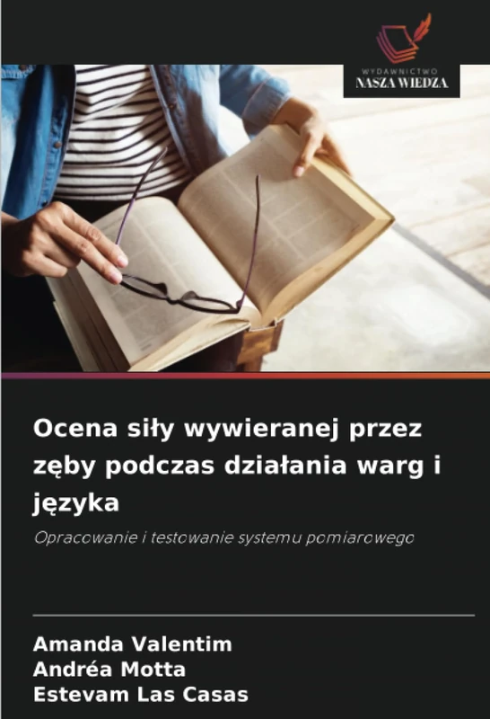 Ocena siły wywieranej przez zęby podczas działania warg i języka: Opracowanie i testowanie systemu pomiarowego