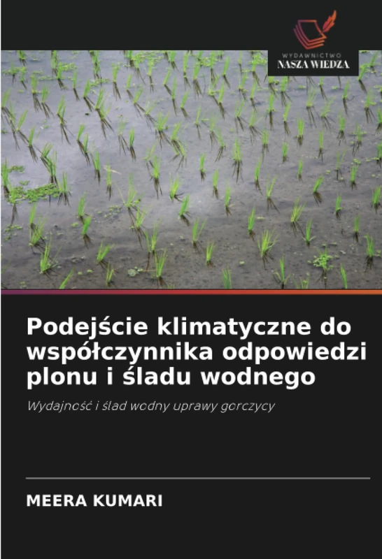 Podejście klimatyczne do współczynnika odpowiedzi plonu i śladu wodnego: Wydajność i ślad wodny uprawy gorczycy