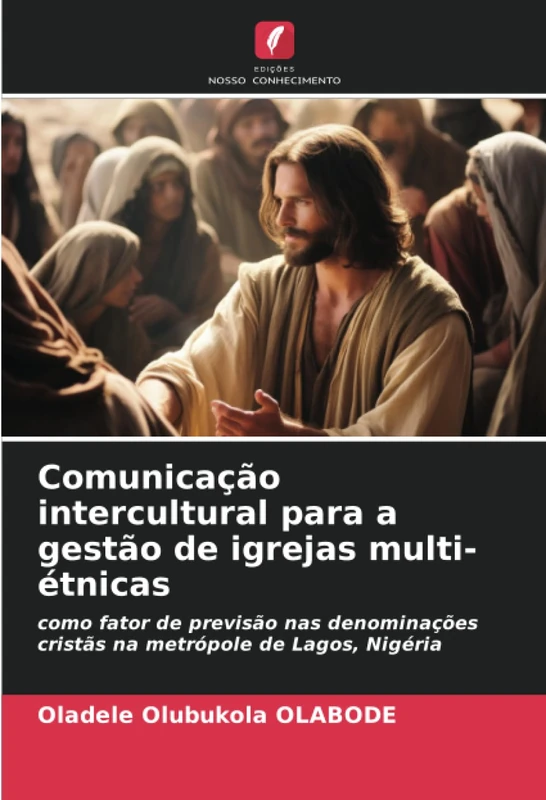 Comunicação intercultural para a gestão de igrejas multi-étnicas: como fator de previsão nas denominações cristãs na metrópole de Lagos, Nigéria