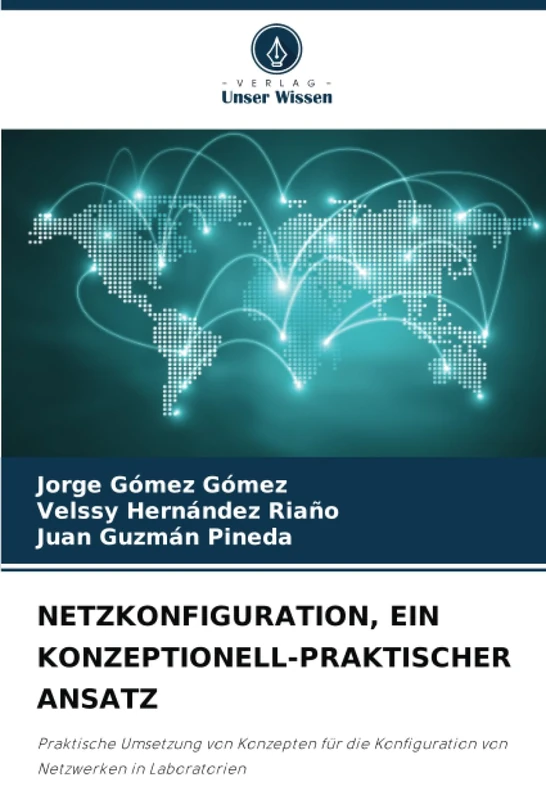 NETZKONFIGURATION, EIN KONZEPTIONELL-PRAKTISCHER ANSATZ: Praktische Umsetzung von Konzepten für die Konfiguration von Netzwerken in Laboratorien