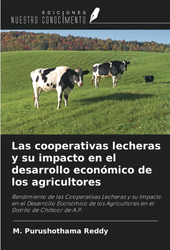 Las cooperativas lecheras y su impacto en el desarrollo económico de los agricultores: Rendimiento de las Cooperativas Lecheras y su Impacto en el ... en el Distrito de Chittoor de A.P.