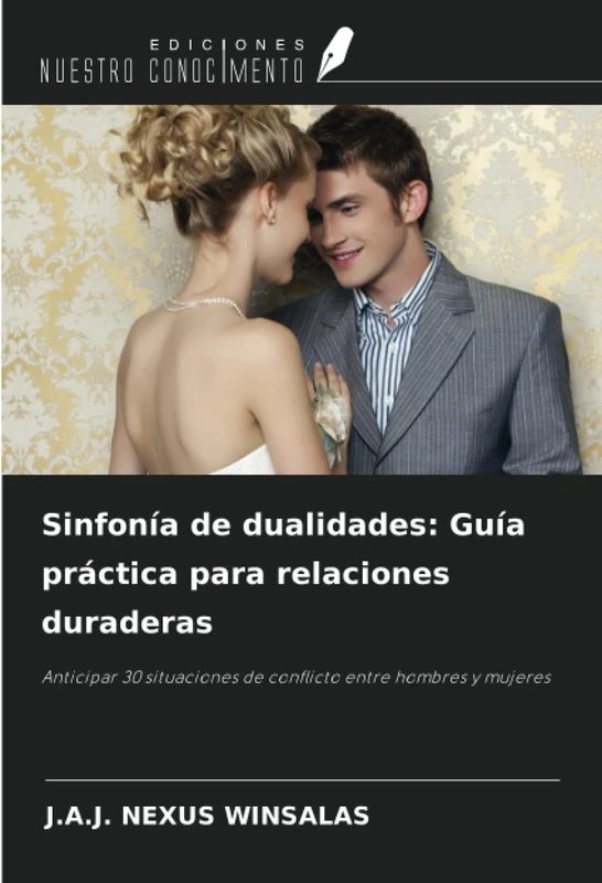 Sinfonía de dualidades: Guía práctica para relaciones duraderas: Anticipar 30 situaciones de conflicto entre hombres y mujeres - Image 1