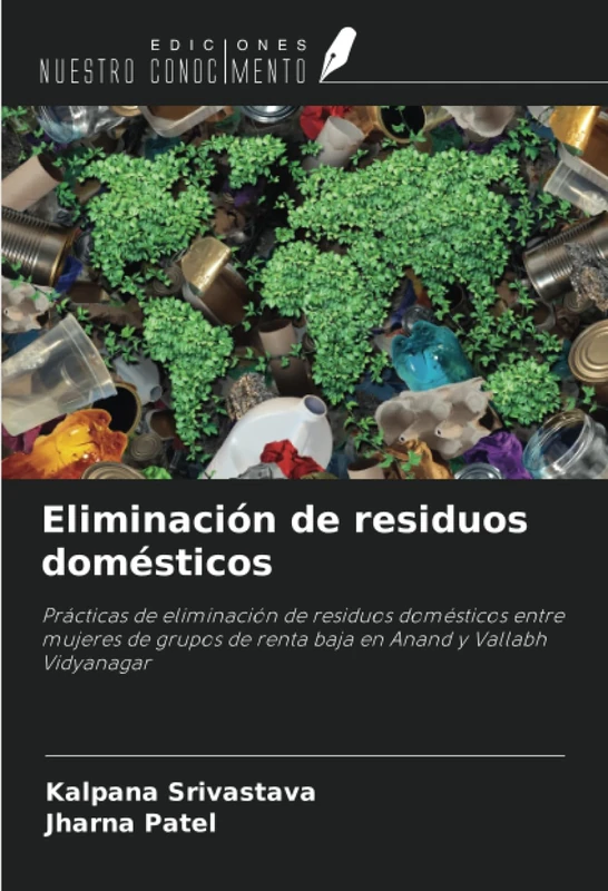Eliminación de residuos domésticos: Prácticas de eliminación de residuos domésticos entre mujeres de grupos de renta baja en Anand y Vallabh Vidyanagar - Image 1