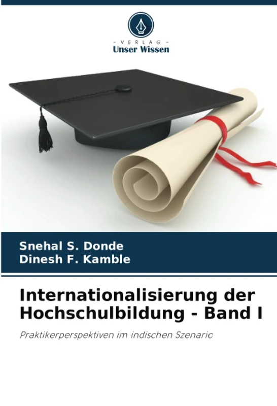 Internationalisierung der Hochschulbildung - Band I: Praktikerperspektiven im indischen Szenario