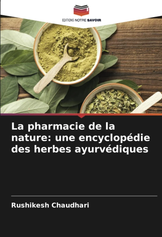 La pharmacie de la nature: une encyclopédie des herbes ayurvédiques