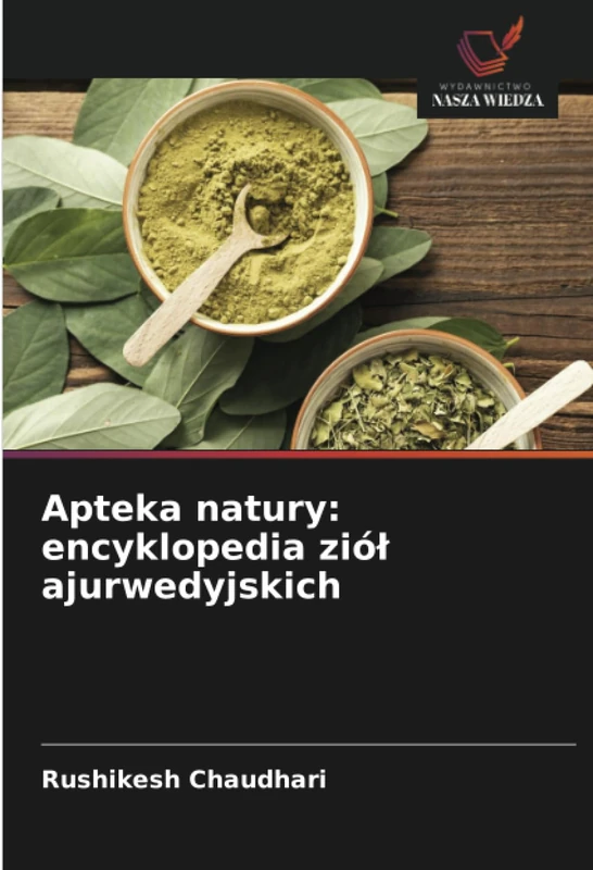 Apteka natury: encyklopedia ziół ajurwedyjskich