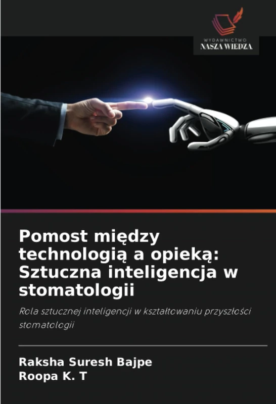 Pomost między technologią a opieką: Sztuczna inteligencja w stomatologii: Rola sztucznej inteligencji w kształtowaniu przyszłości stomatologii