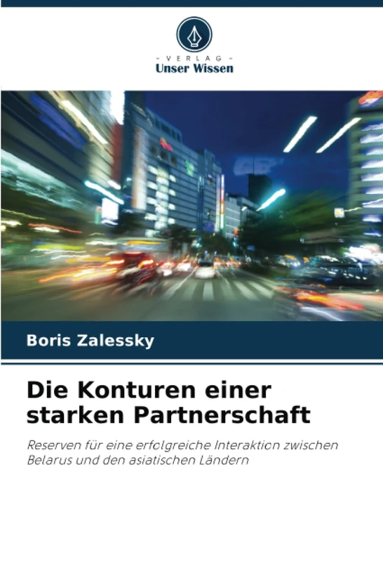 Die Konturen einer starken Partnerschaft: Reserven für eine erfolgreiche Interaktion zwischen Belarus und den asiatischen Ländern