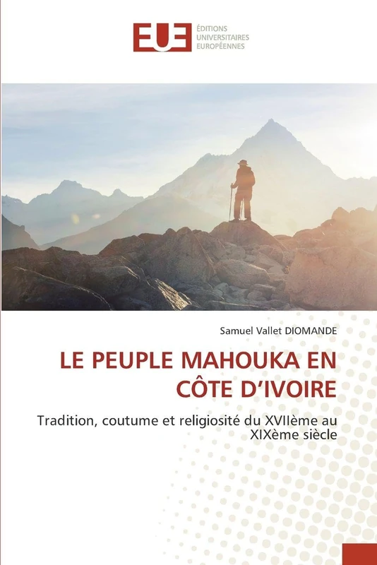 LE PEUPLE MAHOUKA EN CÔTE D’IVOIRE: Tradition, coutume et religiosité du XVIIème au XIXème siècle