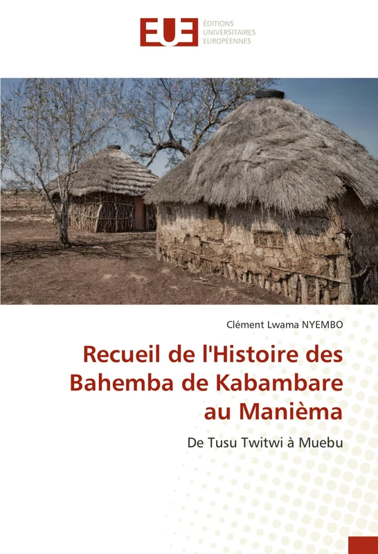 Recueil de l'Histoire des Bahemba de Kabambare au Manièma: De Tusu Twitwi à Muebu