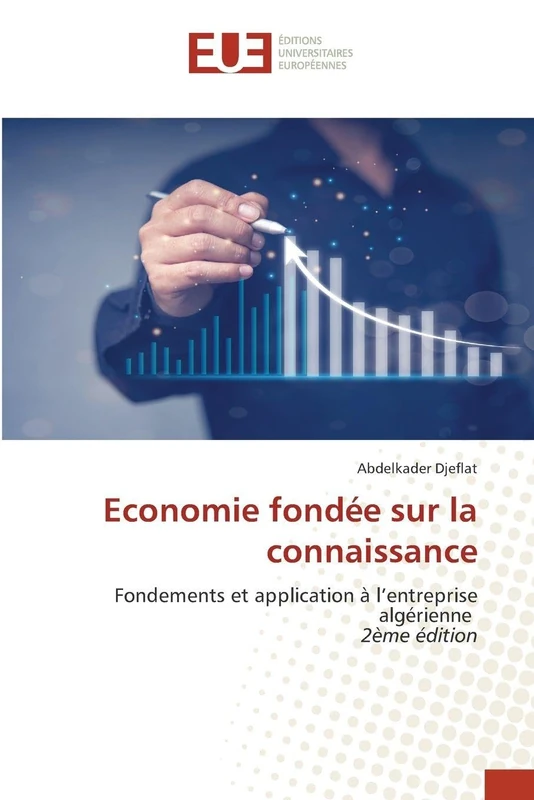Economie fondée sur la connaissance: Fondements et application à l'entreprise algérienne 2ème édition