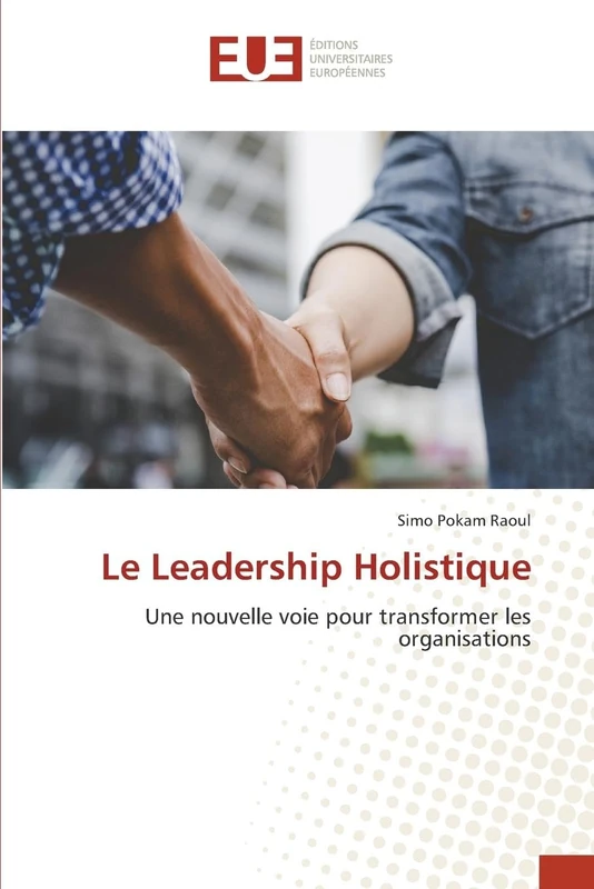 Le Leadership Holistique: Une nouvelle voie pour transformer les organisations