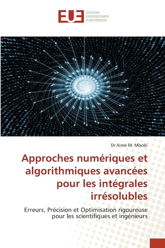 Approches numériques et algorithmiques avancées pour les intégrales irrésolubles: Erreurs, Précision et Optimisation rigoureuse pour les scientifiques et ingénieurs
