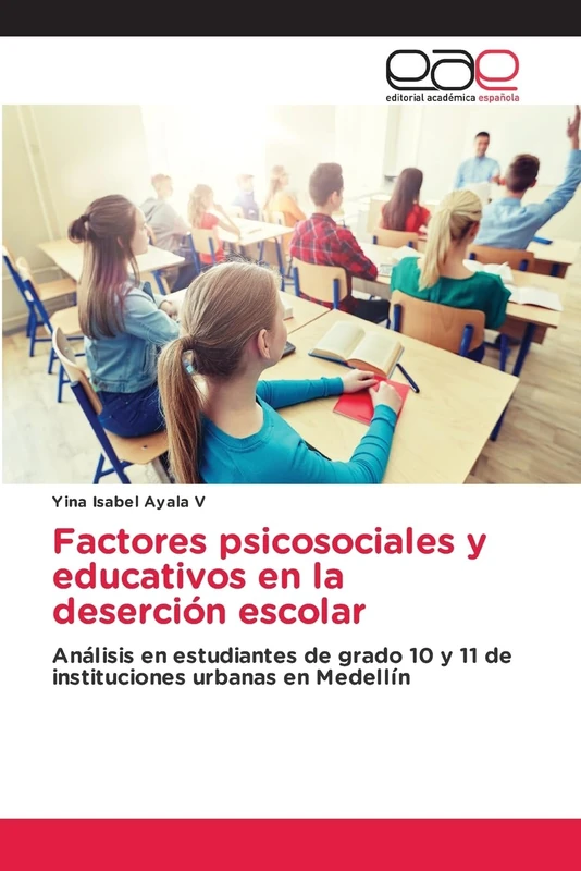 Factores psicosociales y educativos en la deserción escolar: Análisis en estudiantes de grado 10 y 11 de instituciones urbanas en Medellín