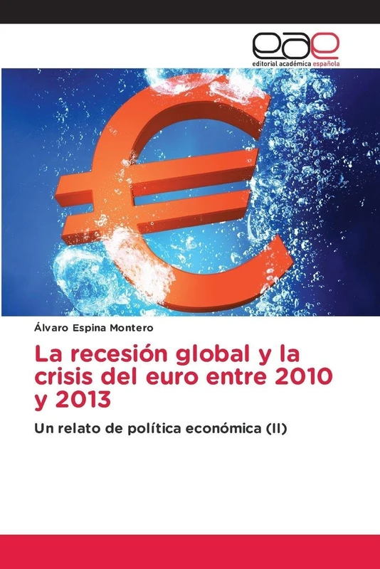 La recesión global y la crisis del euro entre 2010 y 2013: Un relato de política económica (II)