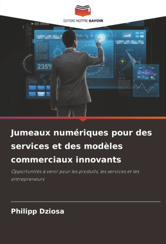 Jumeaux numériques pour des services et des modèles commerciaux innovants: Opportunités à venir pour les produits, les services et les entrepreneurs