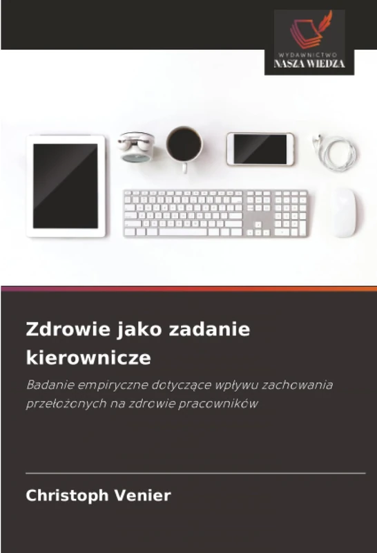 Zdrowie jako zadanie kierownicze: Badanie empiryczne dotyczące wpływu zachowania przełożonych na zdrowie pracowników