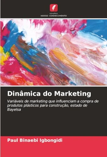 Dinâmica do Marketing: Variáveis de marketing que influenciam a compra de produtos plásticos para construção, estado de Bayelsa