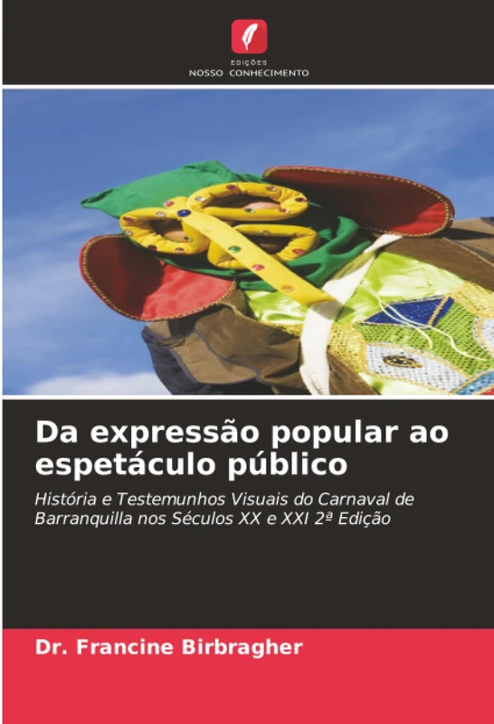 Da expressão popular ao espetáculo público: História e Testemunhos Visuais do Carnaval de Barranquilla nos Séculos XX e XXI 2ª Edição