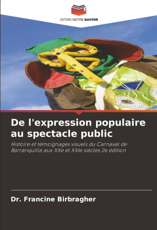 De l'expression populaire au spectacle public: Histoire et témoignages visuels du Carnaval de Barranquilla aux XXe et XXIe siècles 2e édition