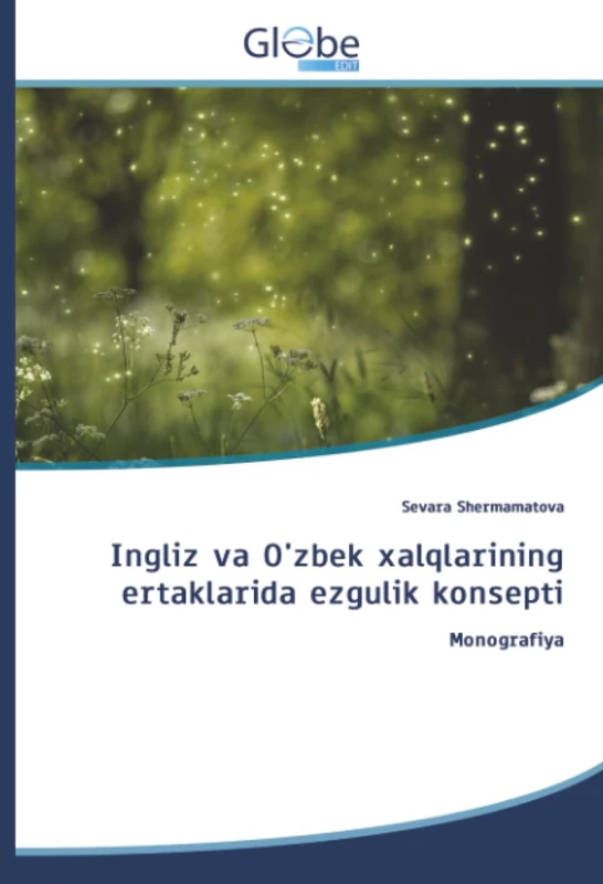 Ingliz va O'zbek xalqlarining ertaklarida ezgulik konsepti: Monografiya