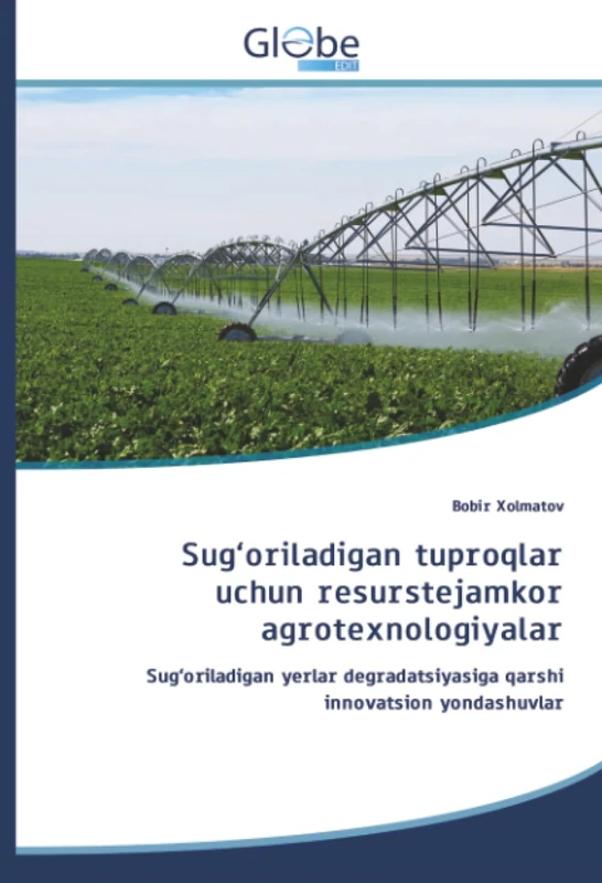 Sug‘oriladigan tuproqlar uchun resurstejamkor agrotexnologiyalar: Sug‘oriladigan yerlar degradatsiyasiga qarshi innovatsion yondashuvlar - Image 1