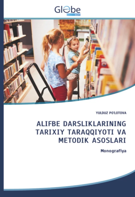ALIFBE DARSLIKLARINING TARIXIY TARAQQIYOTI VA METODIK ASOSLARI: Monografiya