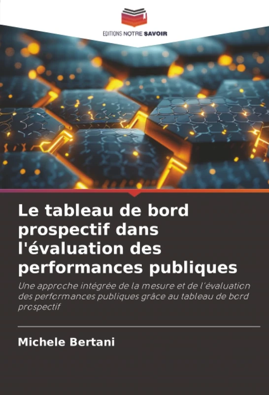 Le tableau de bord prospectif dans l'évaluation des performances publiques: Une approche intégrée de la mesure et de l'évaluation des performances publiques grâce au tableau de bord prospectif