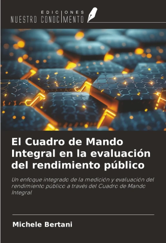 El Cuadro de Mando Integral en la evaluación del rendimiento público: Un enfoque integrado de la medición y evaluación del rendimiento público a través del Cuadro de Mando Integral