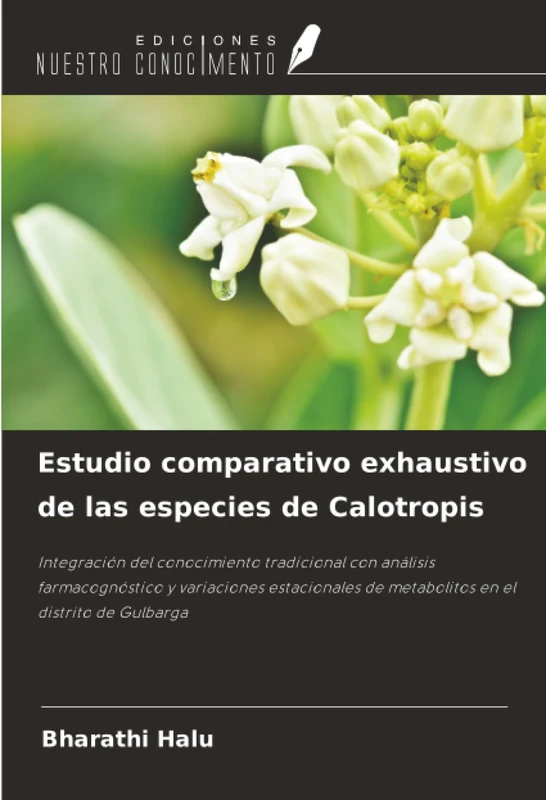 Estudio comparativo exhaustivo de las especies de Calotropis: Integración del conocimiento tradicional con análisis farmacognóstico y variaciones estacionales de metabolitos en el distrito de Gulbarga - Image 1