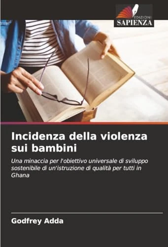 Incidenza della violenza sui bambini: Una minaccia per l'obiettivo universale di sviluppo sostenibile di un'istruzione di qualità per tutti in Ghana