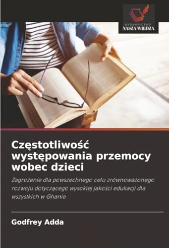 Częstotliwość występowania przemocy wobec dzieci: Zagrożenie dla powszechnego celu zrównoważonego rozwoju dotyczącego wysokiej jakości edukacji dla wszystkich w Ghanie - Image 1