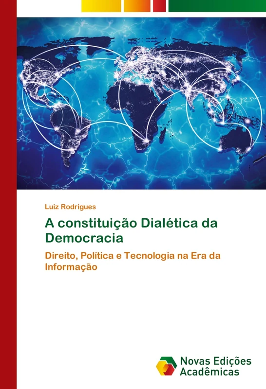 A constituição Dialética da Democracia: Direito, Política e Tecnologia na Era da Informação