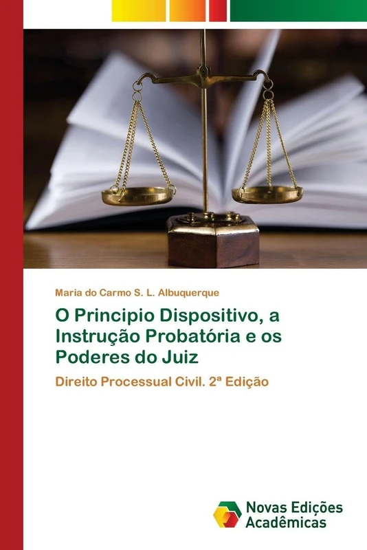 O Principio Dispositivo, a Instrução Probatória e os Poderes do Juiz: Direito Processual Civil. 2ª Edição