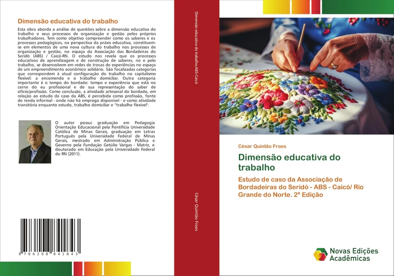 Dimensão educativa do trabalho: Estudo de caso da Associação de Bordadeiras do Seridó - ABS - Caicó/ Rio Grande do Norte. 2ª Edição