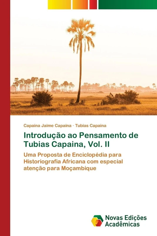 Introdução ao Pensamento de Tubias Capaina, Vol. II: Uma Proposta de Enciclopédia para Historiografia Africana com especial atenção para Moçambique