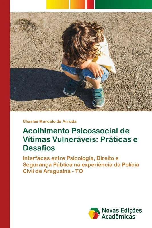 Acolhimento Psicossocial de Vítimas Vulneráveis: Práticas e Desafios: Interfaces entre Psicologia, Direito e Segurança Pública na experiência da Polícia Civil de Araguaína - TO