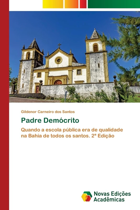 Padre Demócrito: Quando a escola pública era de qualidade na Bahia de todos os santos. 2ª Edição