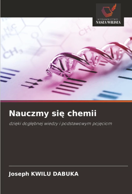 Nauczmy się chemii: dzięki dogłębnej wiedzy i podstawowym pojęciom: dzi¿ki dog¿¿bnej wiedzy i podstawowym poj¿ciom
