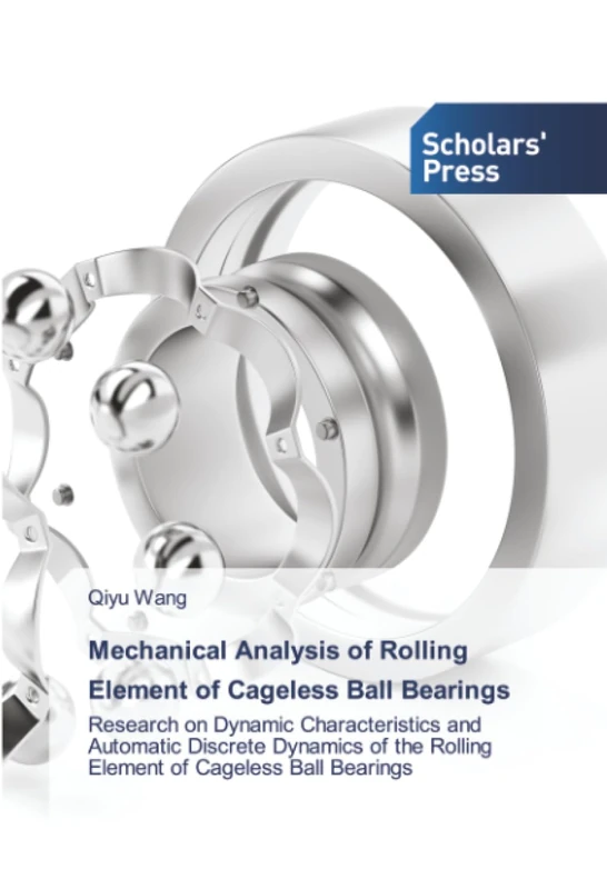 Mechanical Analysis of Rolling Element of Cageless Ball Bearings: Research on Dynamic Characteristics and Automatic Discrete Dynamics of the Rolling Element of Cageless Ball Bearings