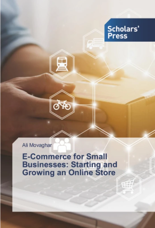 E-Commerce for Small Businesses: Starting and Growing an Online Store